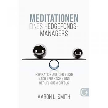 Meditationen eines Hedgefonds-Managers: Inspiration auf der Suche nach Lebenssinn und beruflichem Erfolg