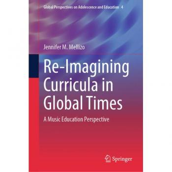 Re-Imagining Curricula in Global Times: A Music Education Perspective (Global Perspectives on Adolescence and Education, 4, Band 4)