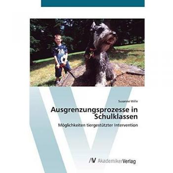 Ausgrenzungsprozesse in Schulklassen: Möglichkeiten tiergestützter Intervention