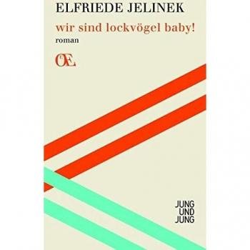 Elfriede Jelinek Wir Sind Lockvögel Baby!: Roman (Österreichs Eigensinn / Eine Bibliothek)