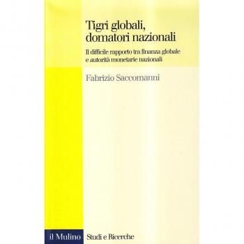 Tigri globali, domatori nazionali. Il difficile rapporto tra finanza globale e autorità monetarie nazionali