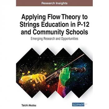 Applying Flow Theory to Strings Education in P-12 and Community Schools: Emerging Research and Opportunities