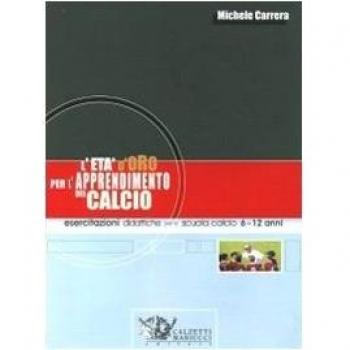 L' età d'oro per l'apprendimento del calcio. Esercitazioni didattiche per la scuola calcio 6-12 anni