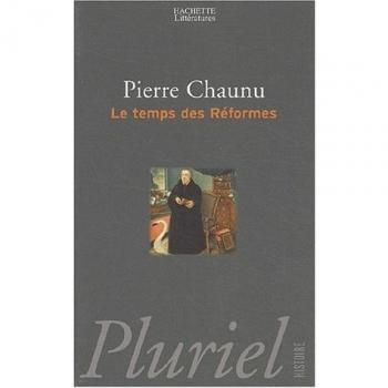 Le temps des Réformes : histoire religieuse et système de civilisation : la crise de la chrétienté, l'éclatement, 1250-1550
