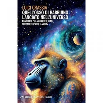 Quell'osso di babbuino lanciato nell'universo. Una storia per aneddoti di come abbiamo scoperto il cosmo