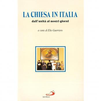 La chiesa in Italia. Dall'unità ai nostri giorni