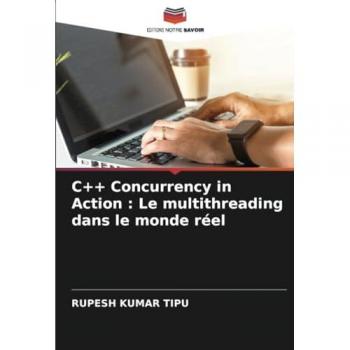 Kumar Tipu, Rupesh: C++ Concurrency in Action : Le multithreading dans le monde réel