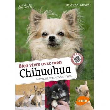 Savoir vivre avec mon chihuahua : Education, comportement, soins