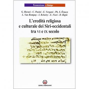 L'eredità religiosa e culturale dei Siri-occidentali tra VI e IX secoli. Atti del VI Incontro Oriente Cristiano tradizione siriaca