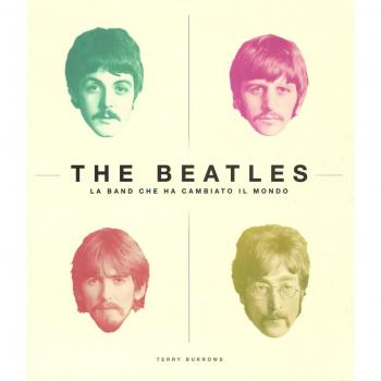 The Beatles. La band che ha cambiato il mondo. Ediz. illustrata