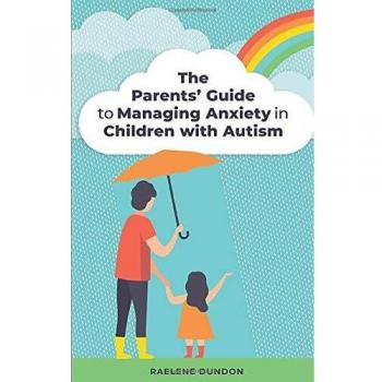 Raelene Dundon The Parents' Guide to Managing Anxiety in Children with Autism