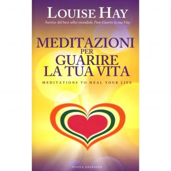 Meditazioni per guarire la tua vita