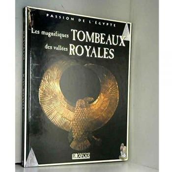 Les magnifiques tombeaux des vallées royales Passion de l'Égypte Relié