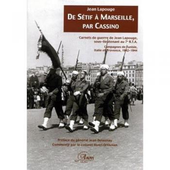De Sétif À Marseille, Par Cassino : Carnets De Guerre De Jean Lapouge, Sous Lieutenant Au 7e Rta : Campagnes De Tunisie, Italie Et Provence, 1942-1944