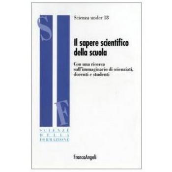 Il sapere scientifico della scuola. Con una ricerca sull'immaginario di scienziati, docenti e studenti