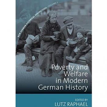 Poverty and Welfare in Modern German History (New German Historical Perspectives, 7)