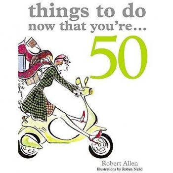Robert Allen Things To Do Now That You'Re...50