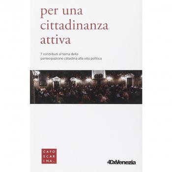 Per una cittadinanza attiva. 7 contributi al tema della partecipazione cittadina alla vita politica