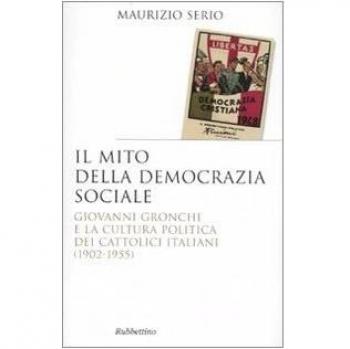 Il mito della democrazia sociale. Giovanni Gronchi e la cultura politica dei cattolici italiani