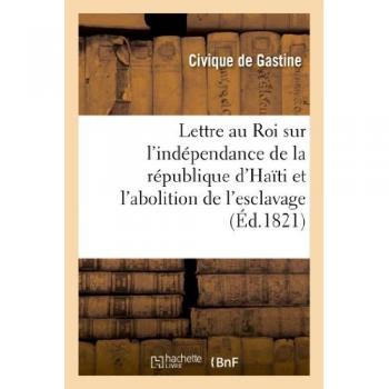 Lettre au Roi sur l'indépendance de la république d'Haïti et l'abolition de l'esclavage