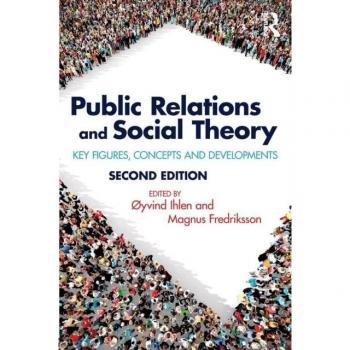 Public Relations and Social Theory: Key Figures, Concepts and Developments (Routledge Communication)