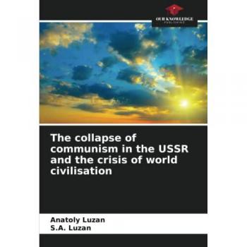 Luzan, Anatoly: The collapse of communism in the USSR and the crisis of world civilisation