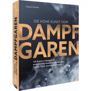 Die hohe Kunst vom Dampfgaren. 100 Premium-Rezepte für sensationelle Geschmackserlebnisse: Fleisch, Fisch, Gemüse & Desserts. Mit dem Dampfgarer perfekte Sous Vide Gerichte kreieren.