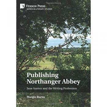 Publishing Northanger Abbey: Jane Austen and the Writing Profession (Literary Studies)