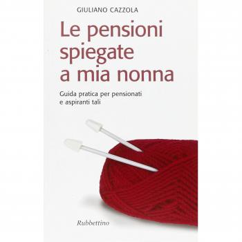 Le pensioni spiegate a mia nonna. Guida pratica per pensionati e aspiranti tali