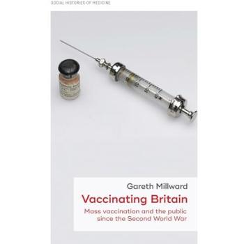 Vaccinating Britain: Mass Vaccination and the Public Since the Second World War
