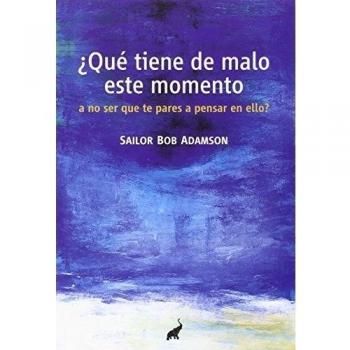 ¿qué tiene de malo este momento, a no ser que te pares a pensar en ello?