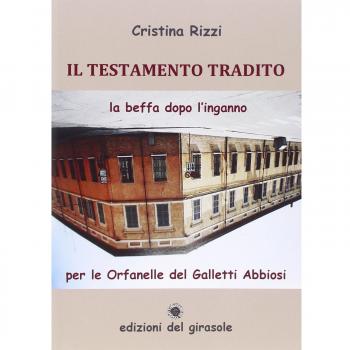 Il testamento tradito. La beffa dopo l'inganno per le Orfanelle del Galletti Abbiosi