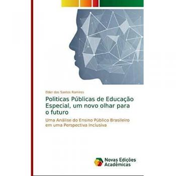 Politicas Públicas de Educação Especial, um novo olhar para o futuro: Uma Análise do Ensino Público Brasileiro em uma Perspectiva Inclusiva