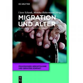Migration und Alter (Praxiswissen Gerontologie und Geriatrie kompakt, 9, Band 9)
