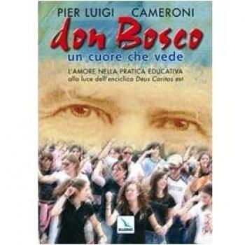 Don Bosco un cuore che vede. L'amore nella pratica educativa alla luce dell'enciclica «Deus caritas est»