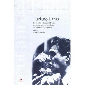 Luciano Lama. Sindacato, «Italia del lavoro» e democrazia repubblicana nel secondo dopoguerra