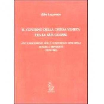 Il governo della Chiesa veneta tra le due guerre. Atti e documenti delle Conferenze episcopali venete e trivenete (1918-1943)