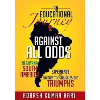 An Educational Journey Against All Odds in Guyana South America: In Guyana South America Experience the Journey-The Struggles-The Triumphs