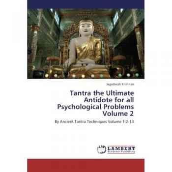 Krishnan, Jagadeesh: Tantra the Ultimate Antidote for all Psychological Problems Volume 2