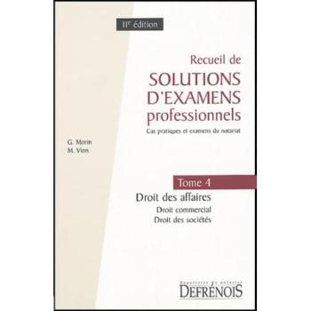 Recueil de solutions d'examens professionnels : Tome 4, Droit des affaires, Droit commercial, Droit des sociétés, Cas pratiques