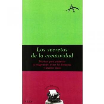 Los secretos de la creatividad. Técnicas para potenciar la imaginación, evitar los bloqueos y plasmar ideas