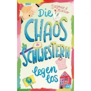 Mueller, Dagmar H. Die Chaosschwestern Legen Los (Die Chaosschwestern-Reihe, Band 1)