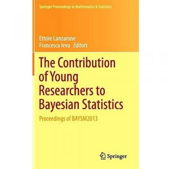 The Contribution of Young Researchers to Bayesian Statistics: Proceedings of BAYSM2013