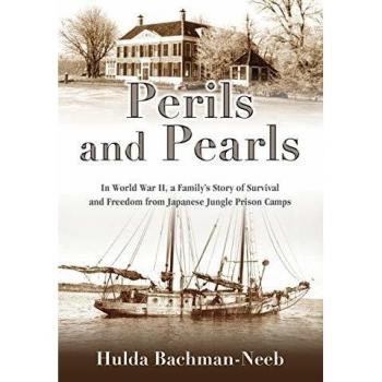 Perils and Pearls: In World War II, a Family's Story of Survival and Freedom from Japanese Jungle Prison Camps