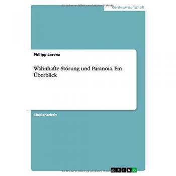 Wahnhafte Störung und Paranoia. Ein Überblick