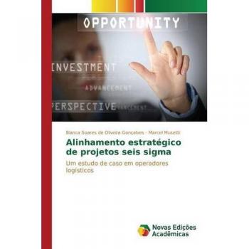 Alinhamento estratégico de projetos seis sigma: Um estudo de caso em operadores logísticos