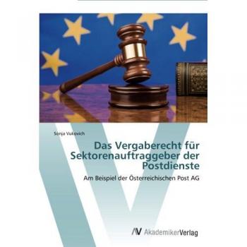 Das Vergaberecht für Sektorenauftraggeber der Postdienste: Am Beispiel der Österreichischen Post AG