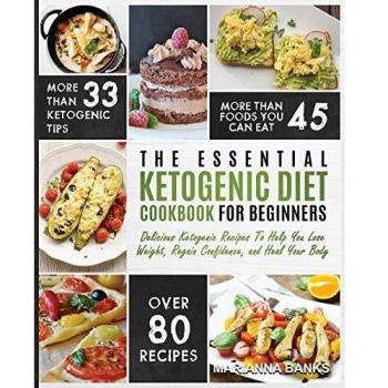 Ketogenic Diet: The Essential Ketogenic Diet Cookbook For Beginners