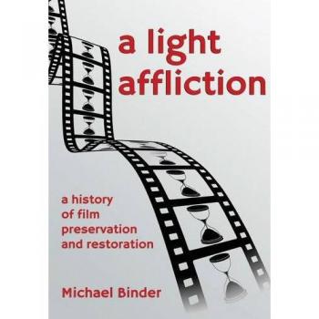 A Light Affliction: a History of Film Preservation and Restoration