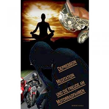 Depression, Meditation und die Freude am Motorradfahren